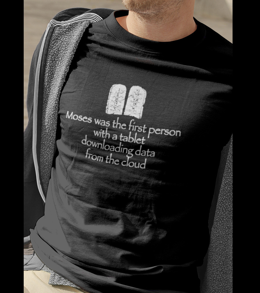 Moses First Person Tablet Downloading Data Cloud T-Shirt