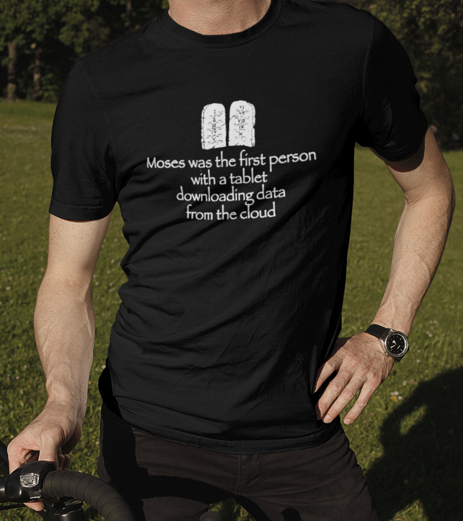 Moses First Person Tablet Downloading Data Cloud T-Shirt