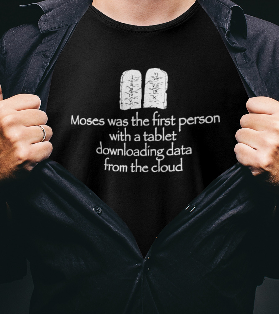 Moses First Person Tablet Downloading Data Cloud T-Shirt