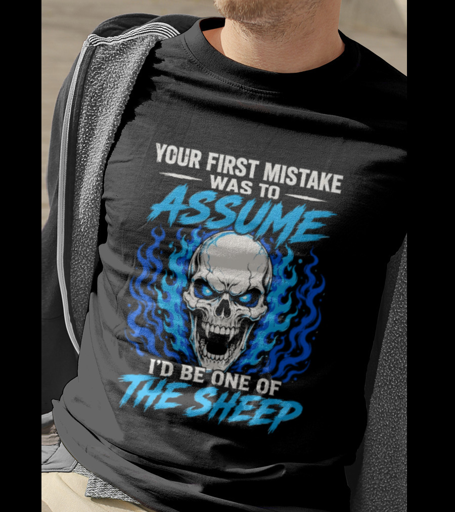 Your First Mistake Was To Assume I'd Be One Of The Sheep Skull Flames T-Shirt
