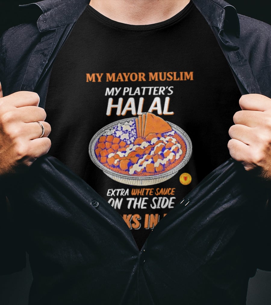 My Mayor Muslim My Platter's Halal Extra White Sauce On The Side Knicks In Five T-Shirt