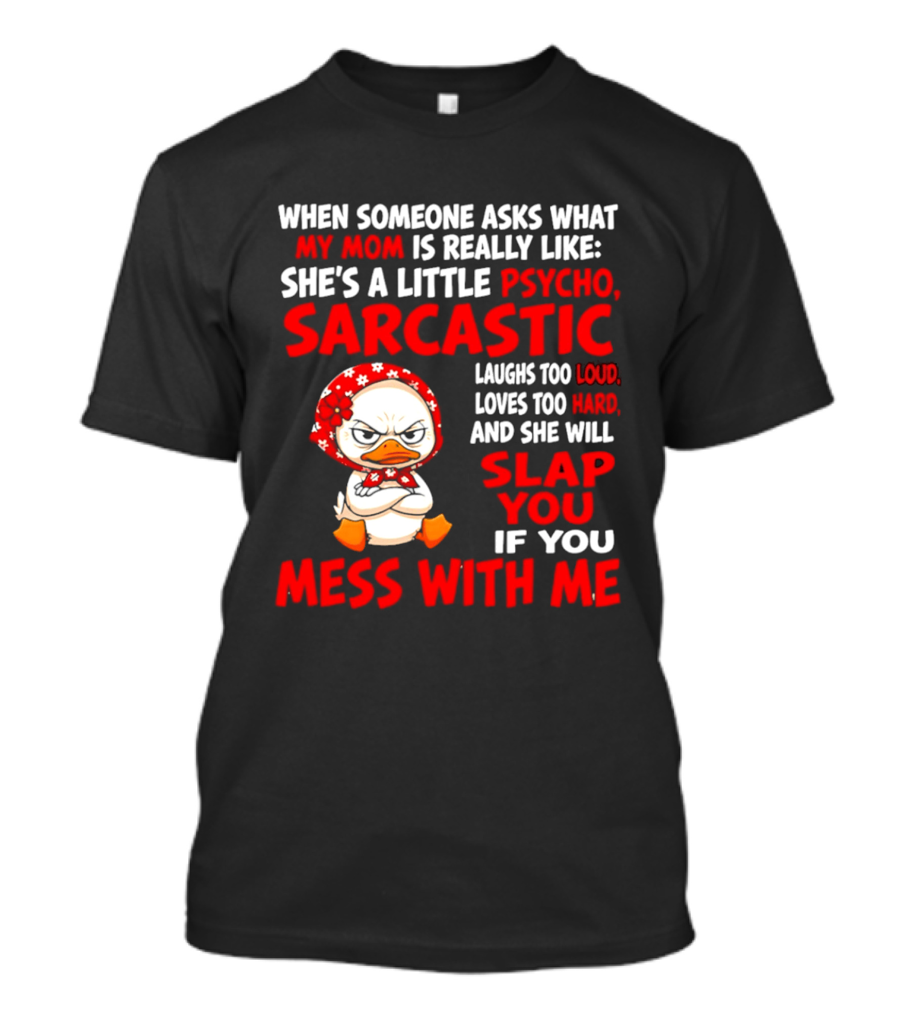 Funny Psycho Sarcastic Mom Will Slap You Mess With Me Angry Duck T-Shirt