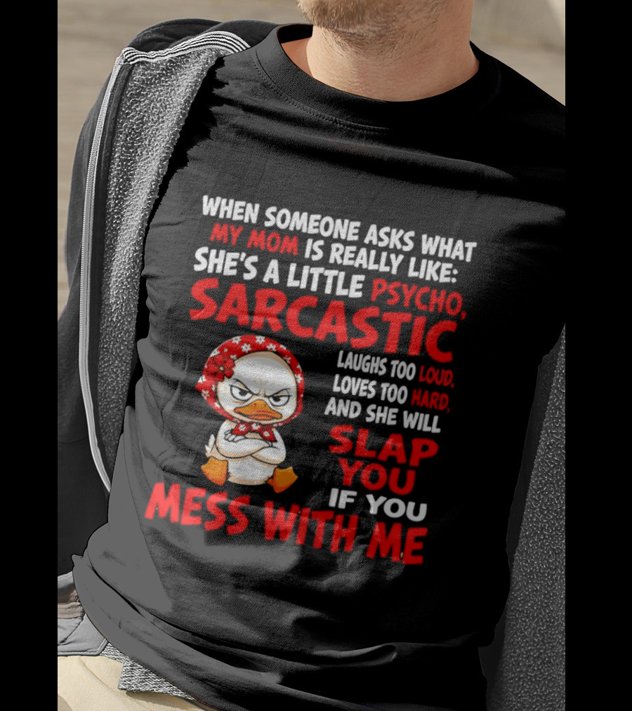 Funny Psycho Sarcastic Mom Will Slap You Mess With Me Angry Duck T-Shirt