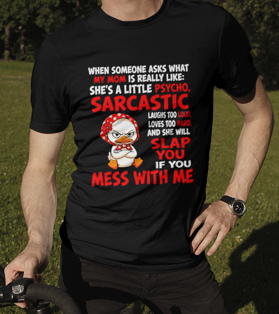 Funny Psycho Sarcastic Mom Will Slap You Mess With Me Angry Duck T-Shirt