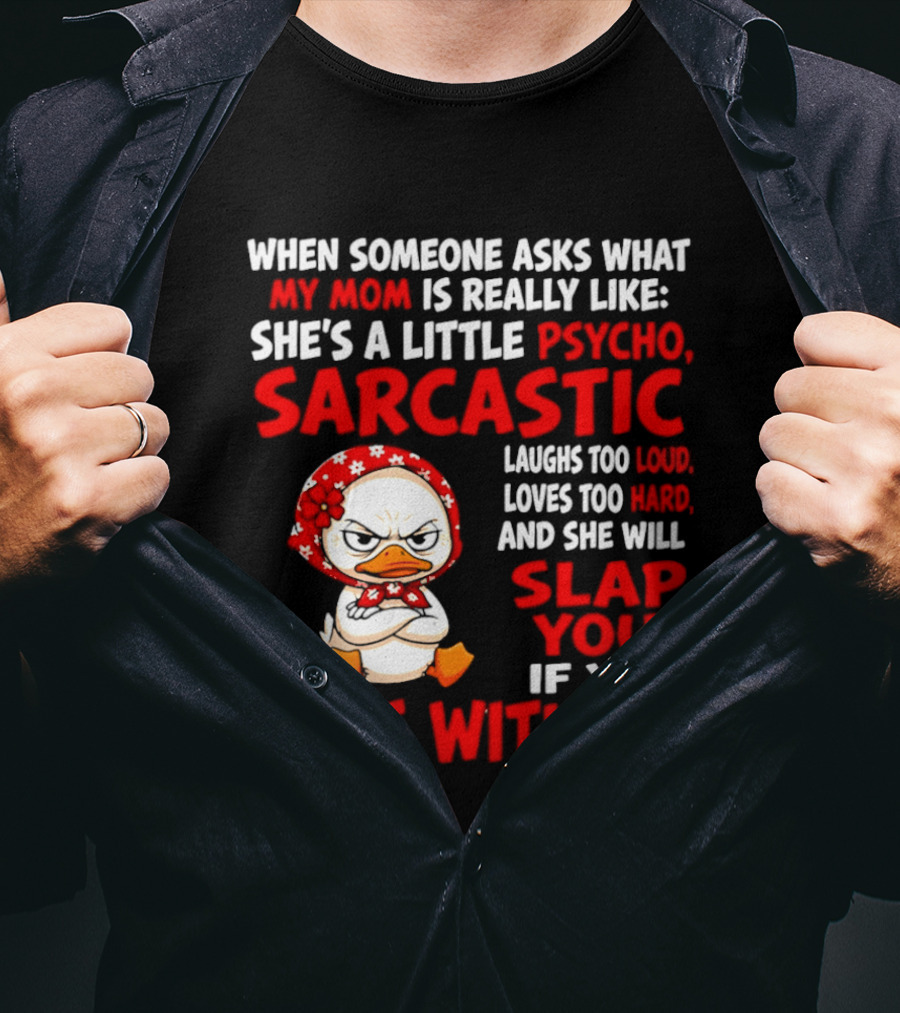 Funny Psycho Sarcastic Mom Will Slap You Mess With Me Angry Duck T-Shirt