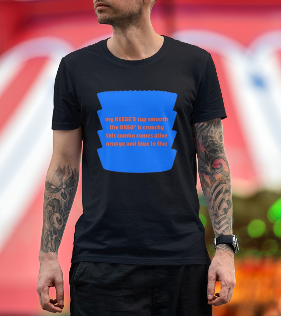 My REESE'S Cup Smooth The OREO Is Crunchy This Combo Comes Alive Orange And Blue In Five T-Shirt