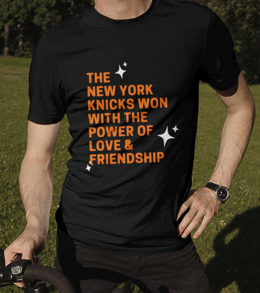The New York Knicks Won With The Power Of Love And Friendship T-Shirt