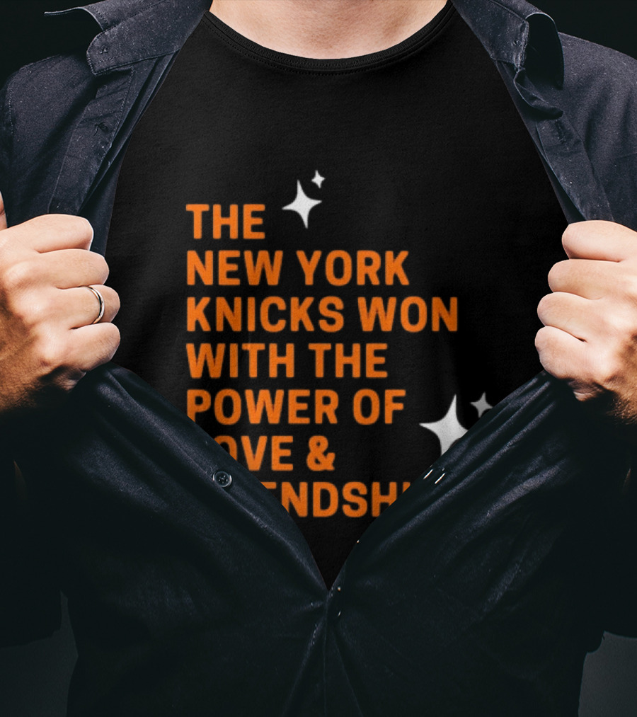 The New York Knicks Won With The Power Of Love And Friendship T-Shirt