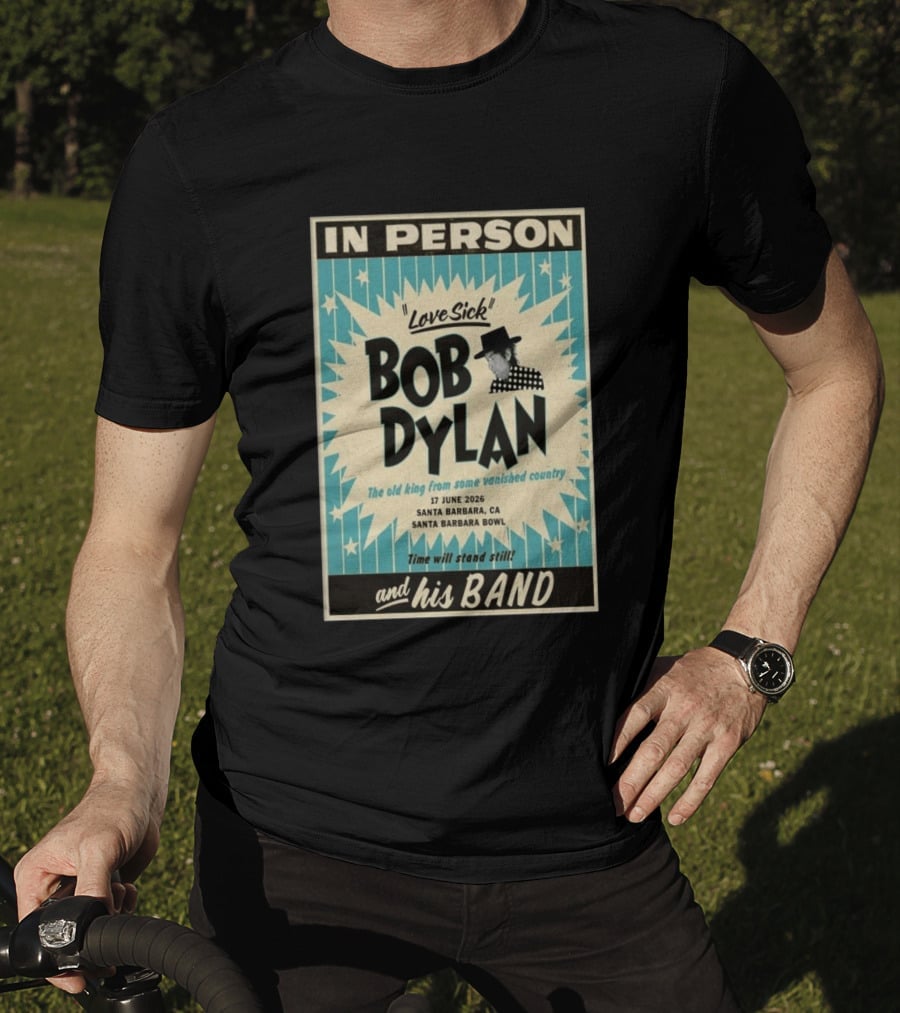 Bob Dylan In Person Love Sick Santa Barbara Bowl June 17 2026 T-Shirt