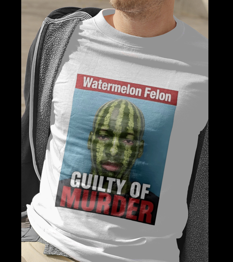 Watermelon Felon Guilty Of Murder T-Shirt