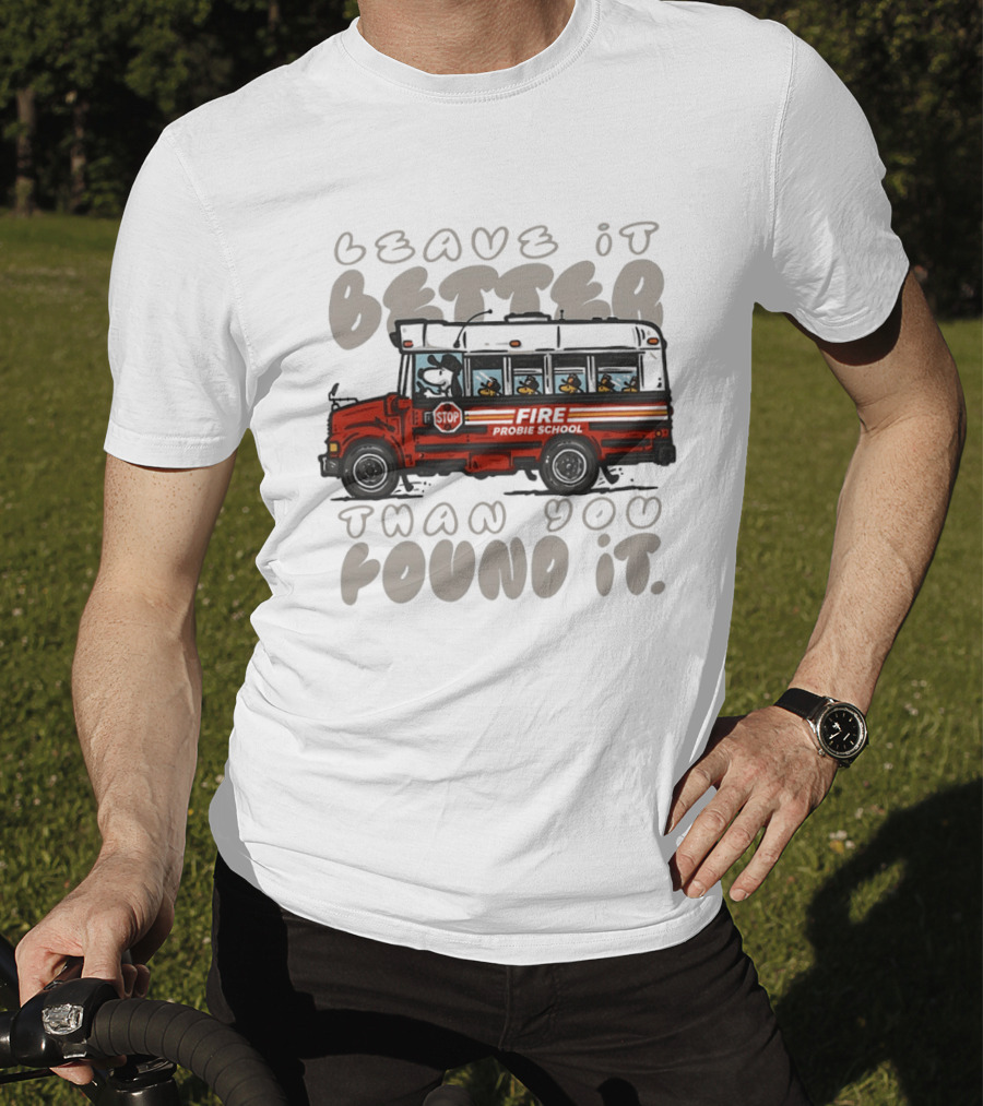 Leave It Better Than You Found It Firefighter Bus With Snoopy And Woodstock T-Shirt