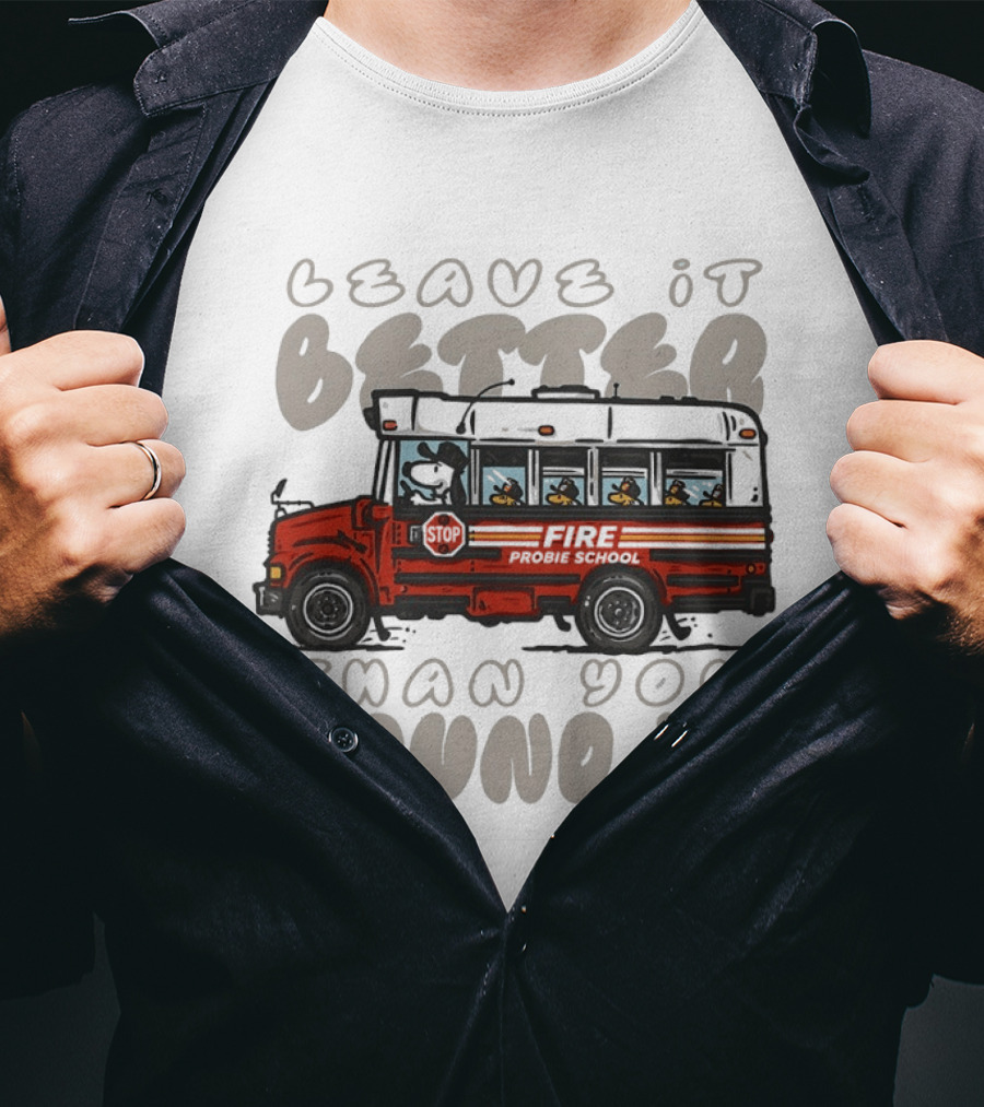 Leave It Better Than You Found It Firefighter Bus With Snoopy And Woodstock T-Shirt