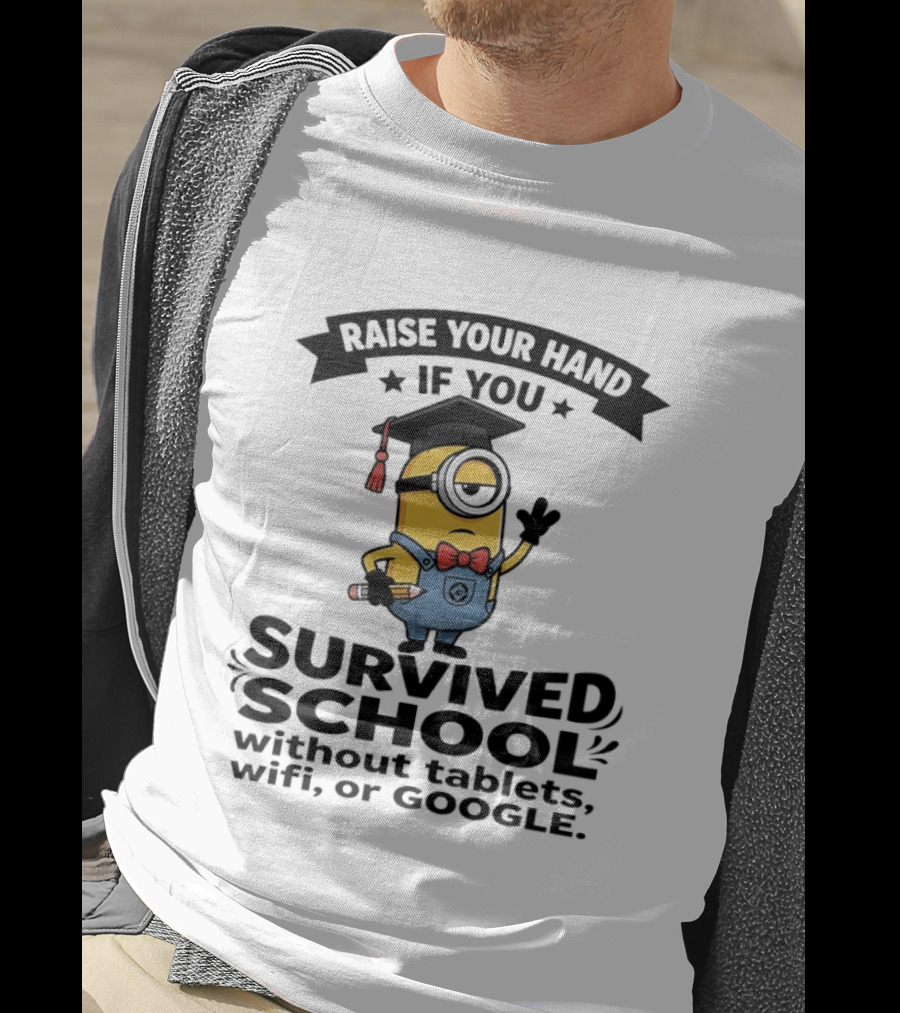 Raise Your Hand If You Survived School Without Tablets WiFi Or Google Minions T-Shirt