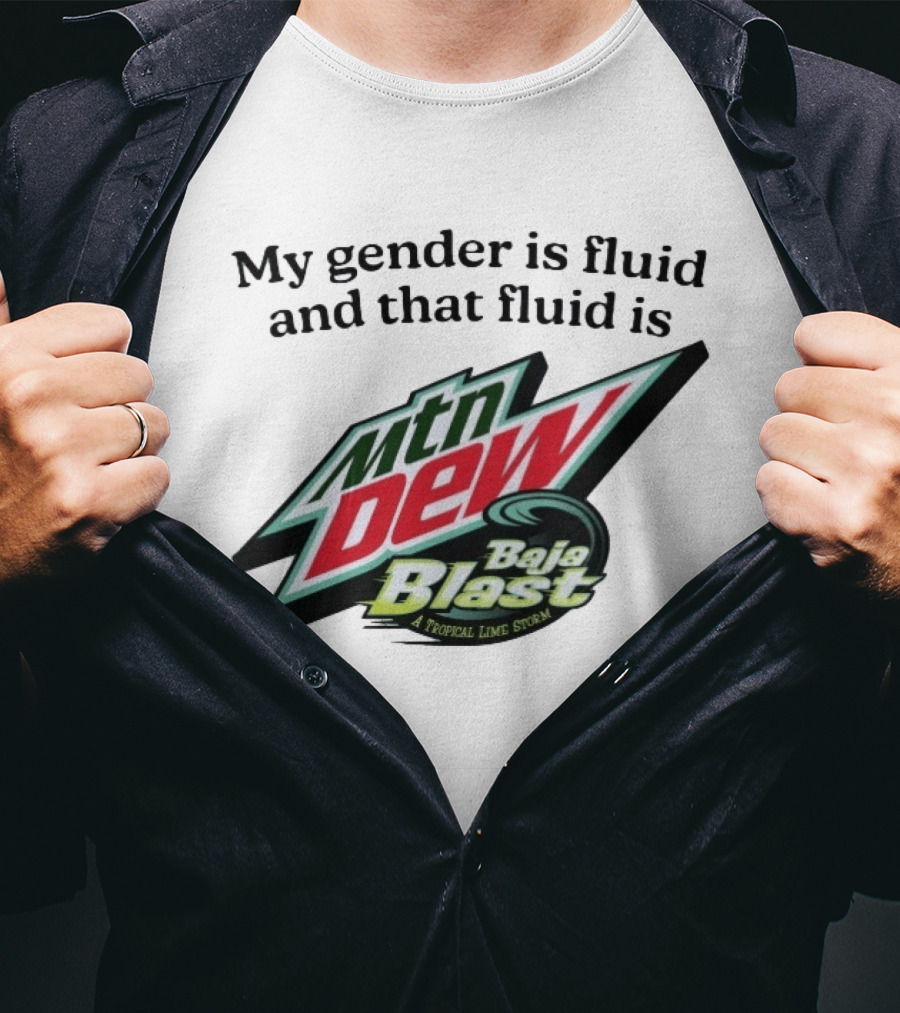 My Gender Is Fluid And That Fluid Is Mountain Dew Baja Blast A Tropical Lime Storm T-Shirt