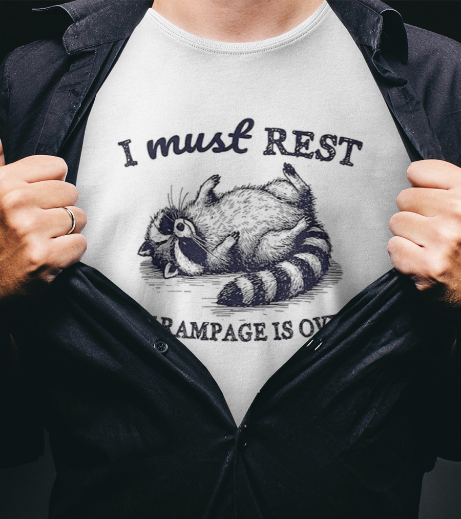 I Must Rest My Rampage Is Over Raccoon Resting T-Shirt