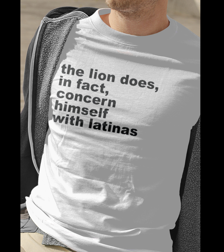 The Lion Does In Fact Concern Himself With Latinas T-Shirt