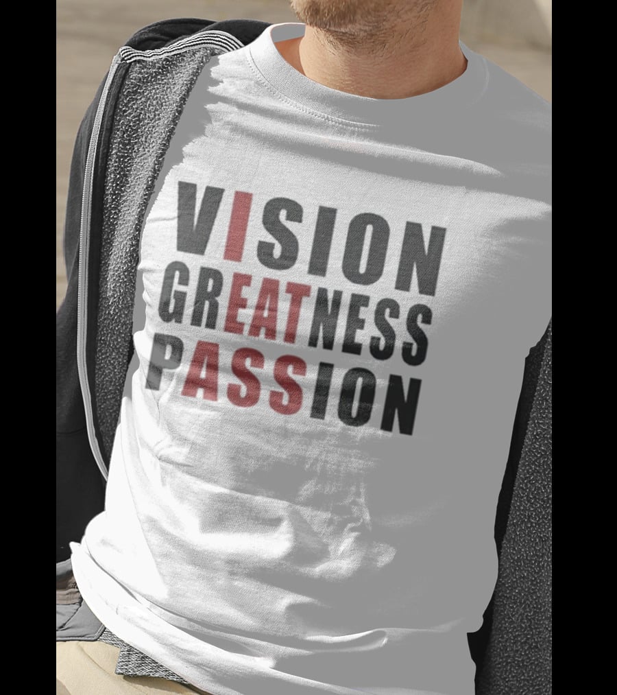 Vision Greatness Passion Eat Ass T-Shirt