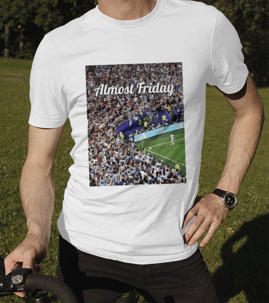 Almost Friday Lionel Messi Argentina Football Crowd Celebration T-Shirt