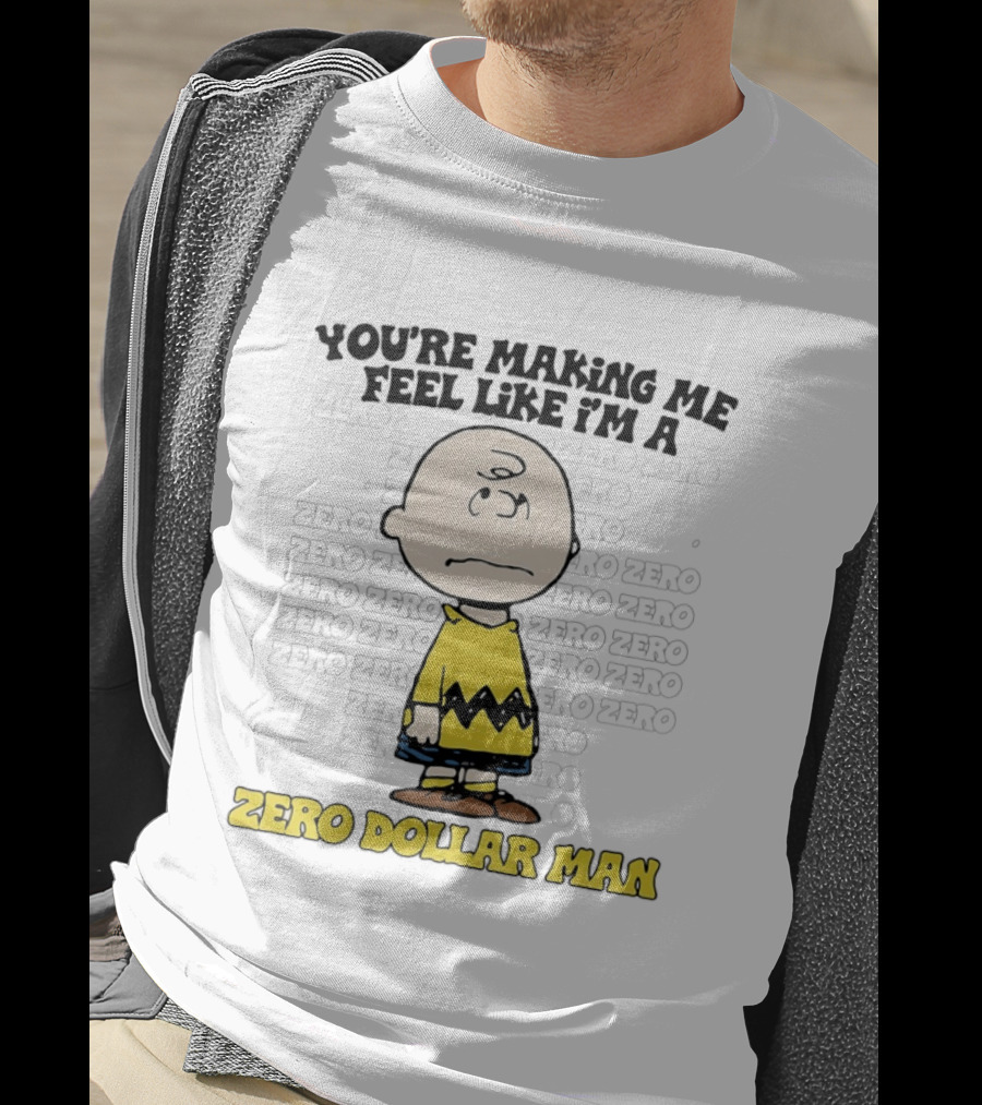 Charlie Brown Zero Dollar Man You're Making Me Feel Like I'm A Zero T-Shirt