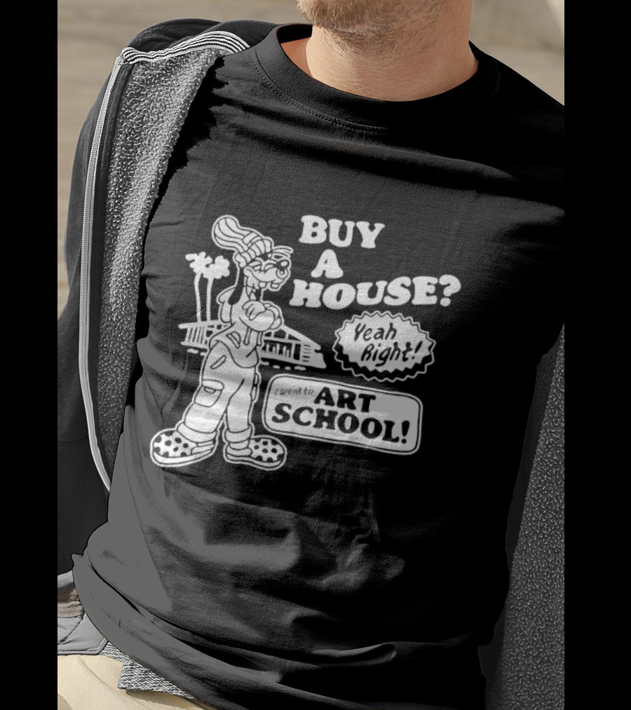 Buy A House Yeah Right Art School Dog T-Shirt
