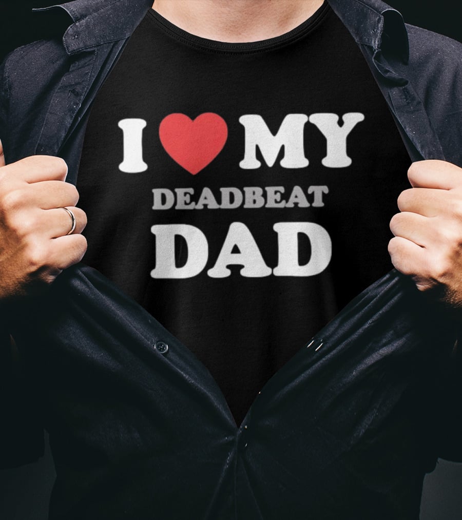 I Heart My Deadbeat Dad T-Shirt