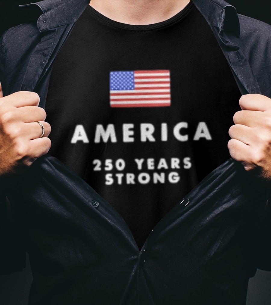 America 250 Years Strong Flag Celebrating National Unity T-Shirt