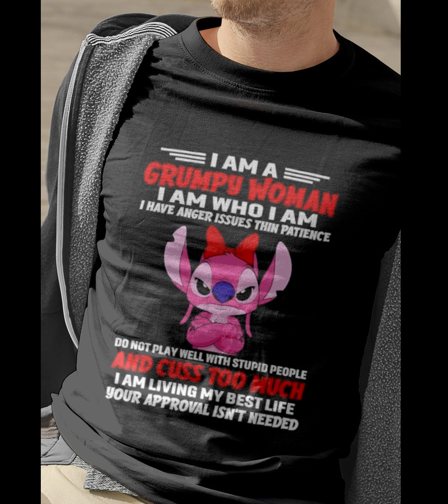 I Am A Grumpy Woman I Have Anger Issues Thin Patience Cuss Too Much Approval Isn't Needed T-Shirt