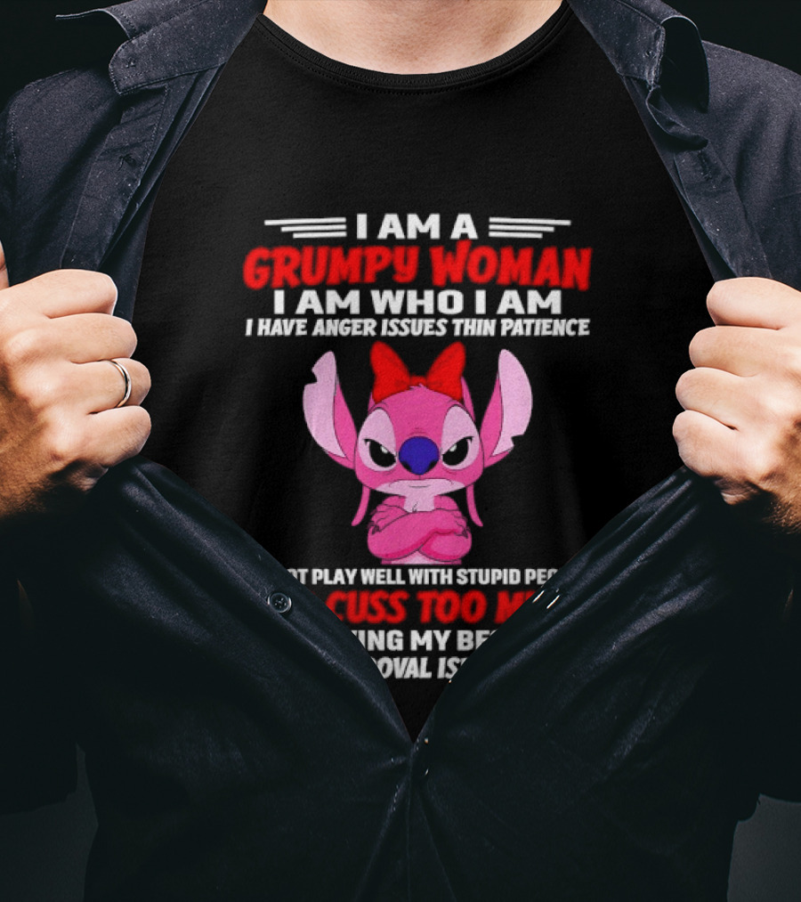 I Am A Grumpy Woman I Have Anger Issues Thin Patience Cuss Too Much Approval Isn't Needed T-Shirt