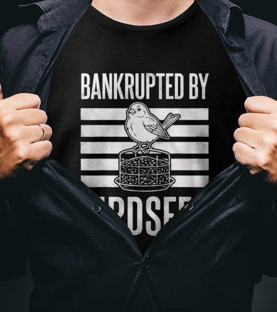 Bankrupted By Birdseed Funny Bird Ing Lover T-Shirt