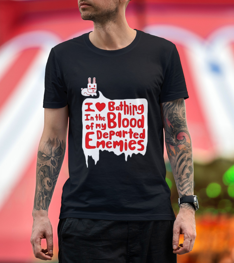 I Love Bathing In The Blood Of My Departed Enemies Rabbit T-Shirt