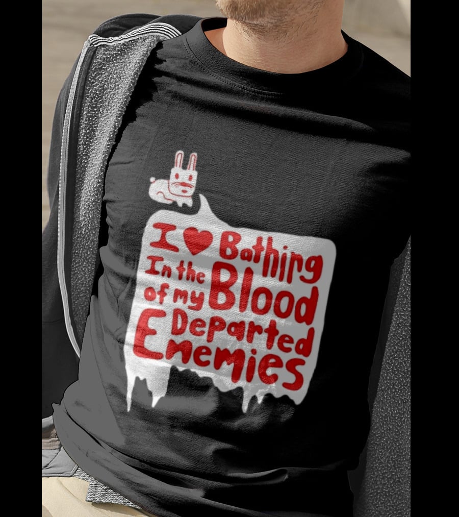 I Love Bathing In The Blood Of My Departed Enemies Rabbit T-Shirt