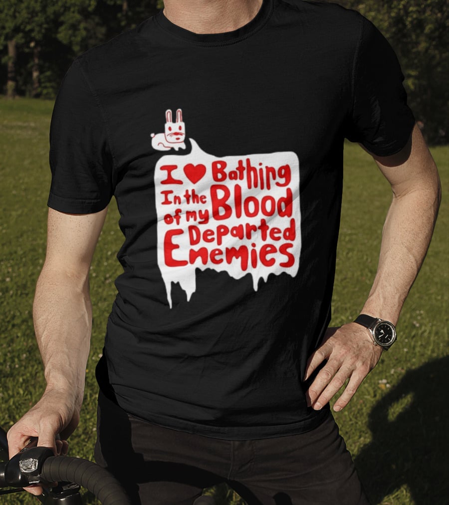 I Love Bathing In The Blood Of My Departed Enemies Rabbit T-Shirt