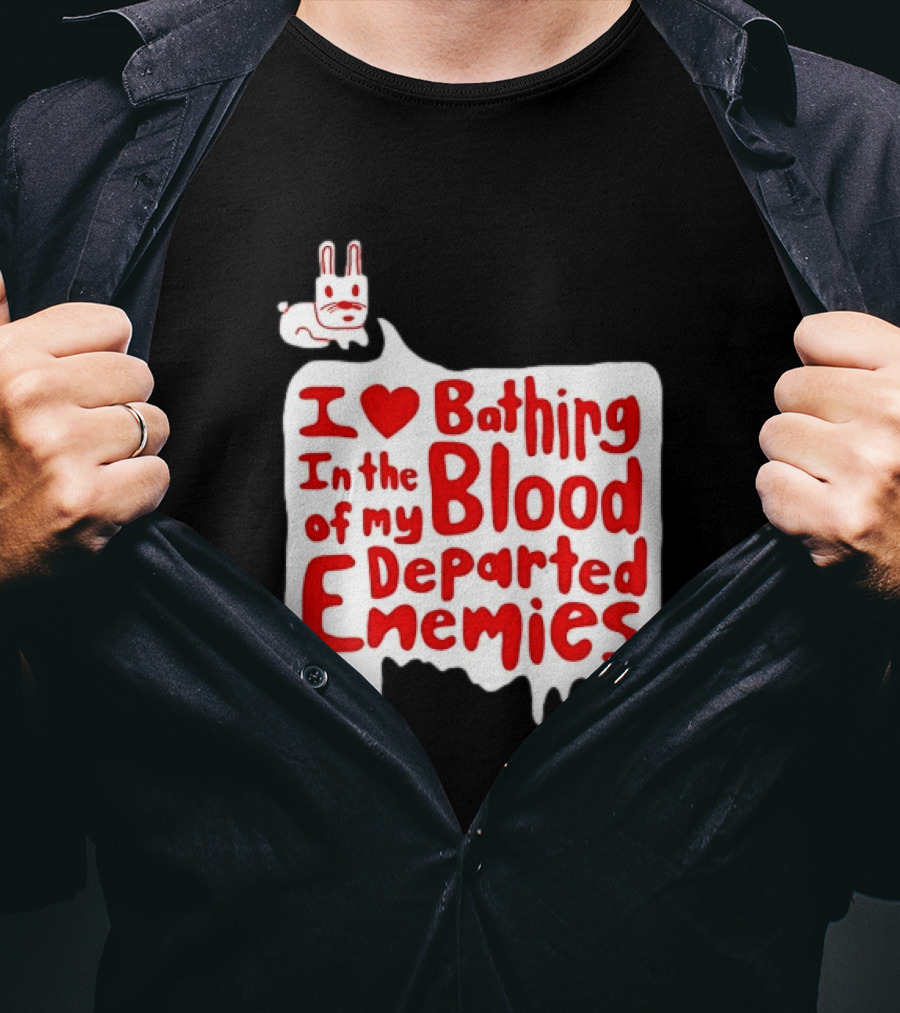 I Love Bathing In The Blood Of My Departed Enemies Rabbit T-Shirt