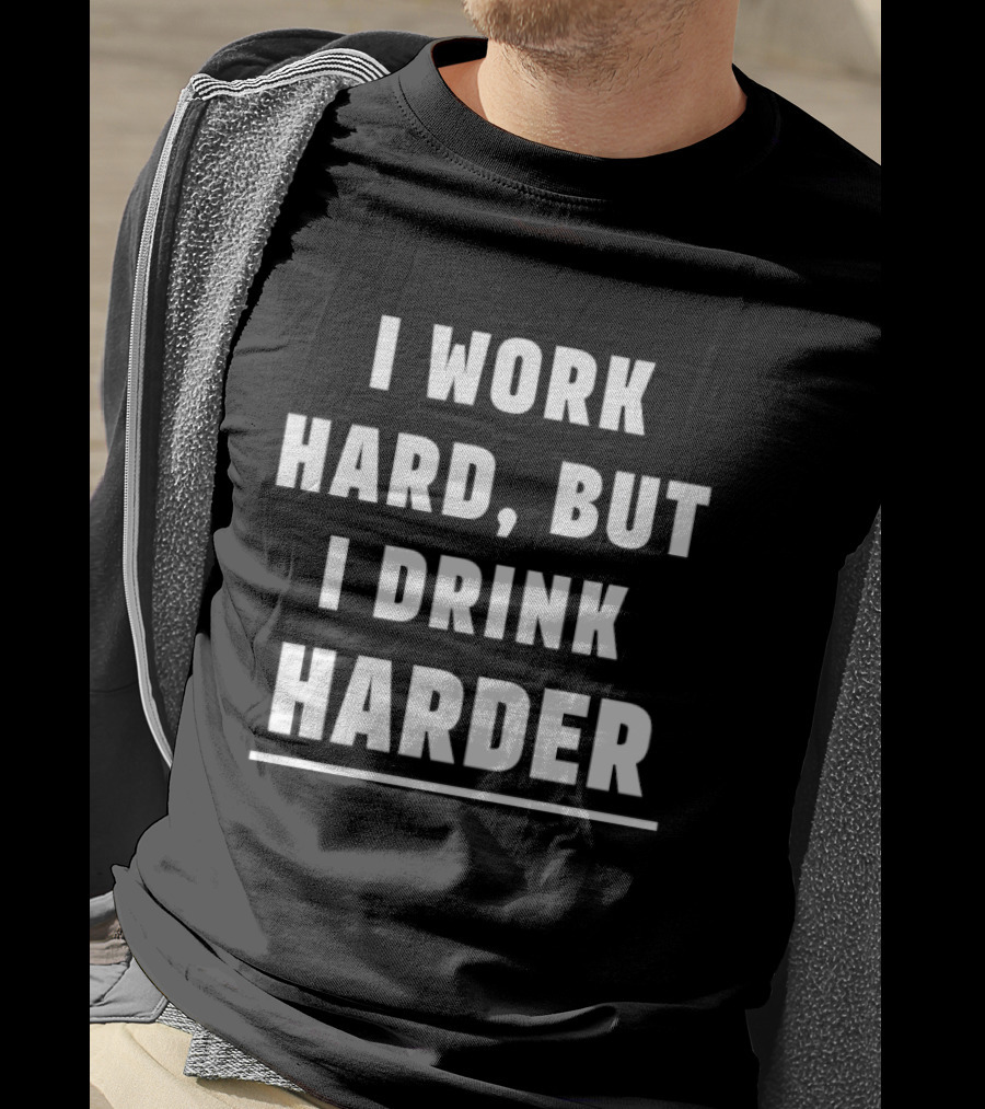 I Work Hard But I Drink Harder Funny Drinking T-Shirt
