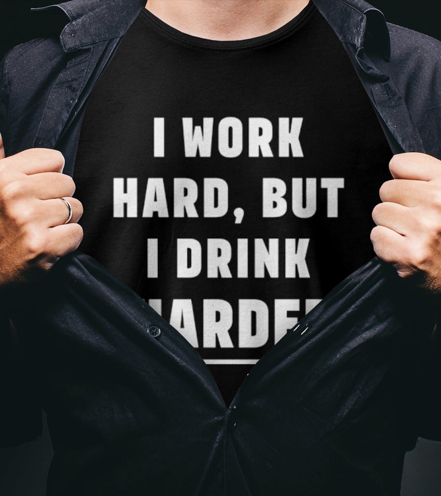 I Work Hard But I Drink Harder Funny Drinking T-Shirt