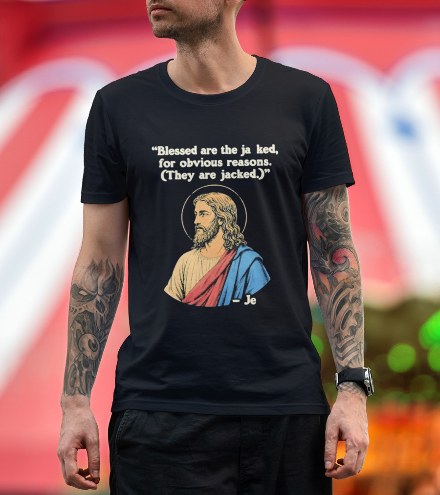 Blessed Are The Jacked For Obvious Reasons Jesus T-Shirt