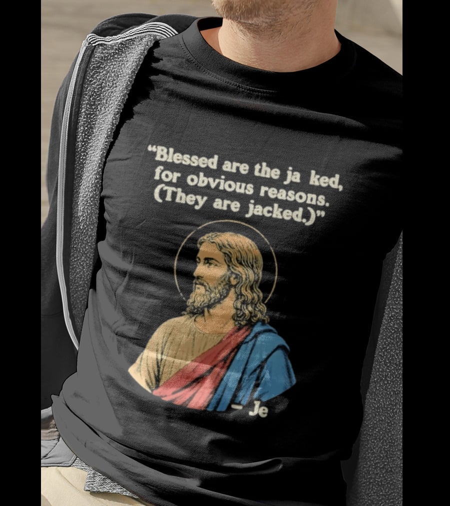 Blessed Are The Jacked For Obvious Reasons Jesus T-Shirt