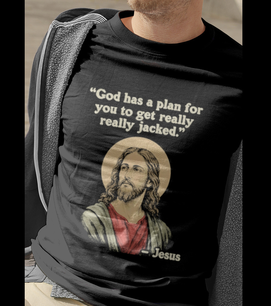Jesus God Has A Plan For You To Get Really Really Jacked T-Shirt
