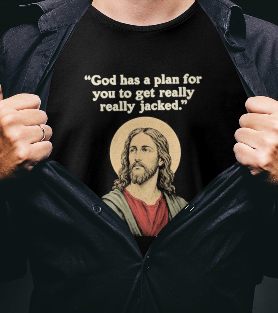 Jesus God Has A Plan For You To Get Really Really Jacked T-Shirt