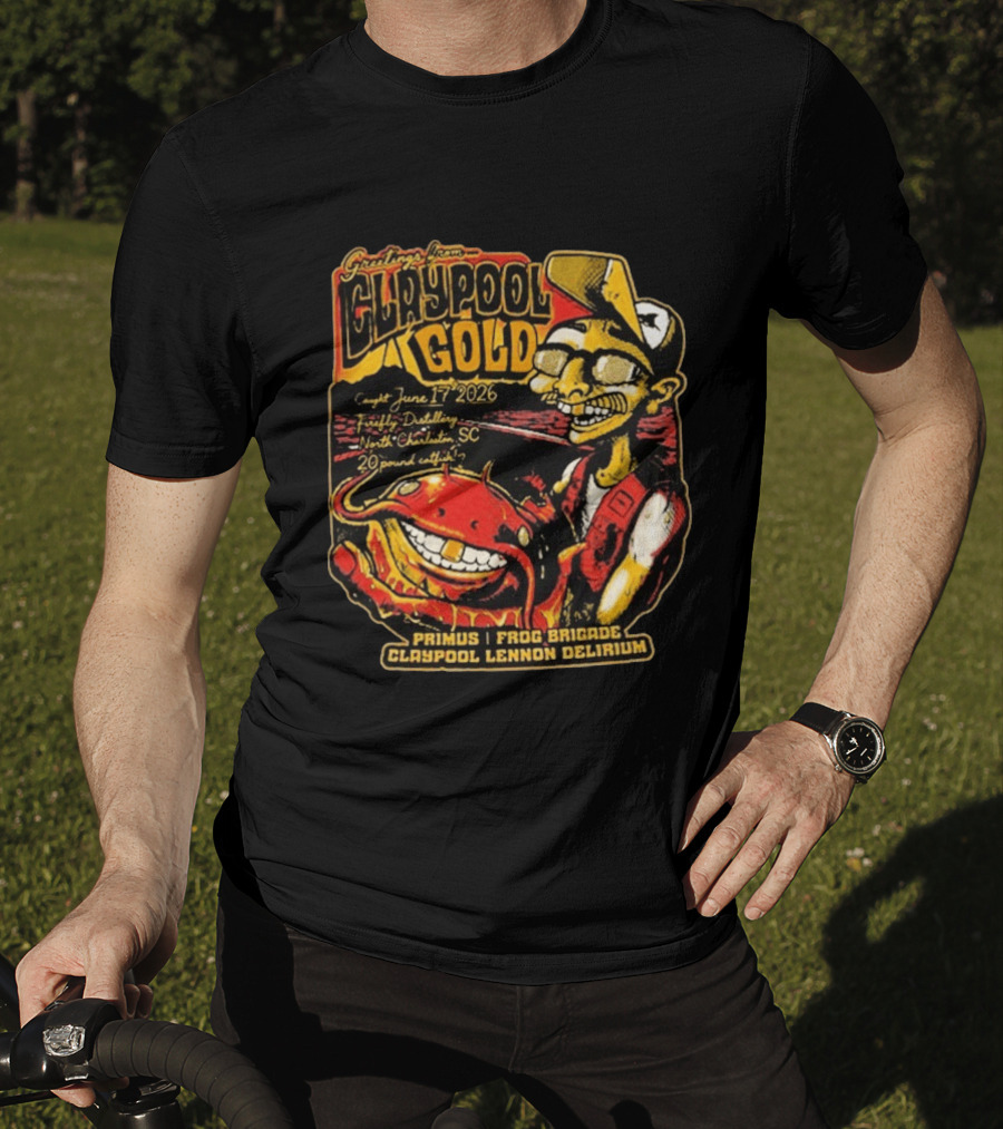 Greetings From Claypool Gold June 17 2026 Primus Frog Brigade Claypool Lennon Delirium North Charleston SC T-Shirt