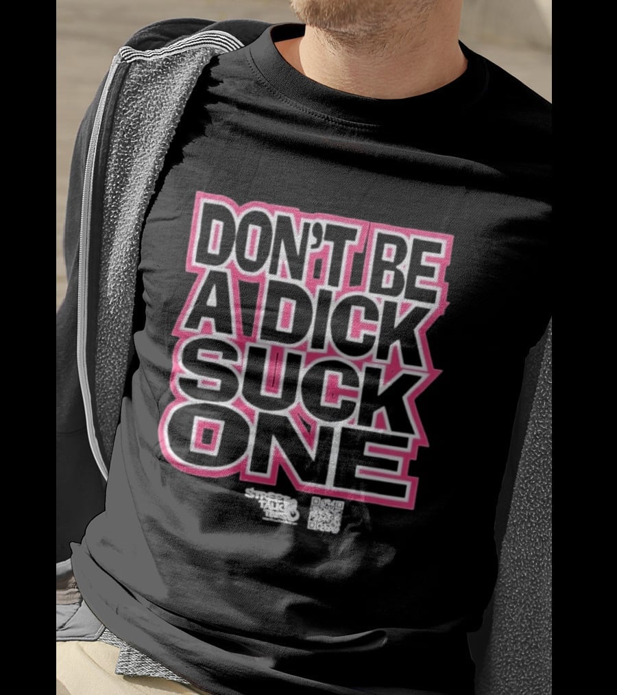 Don’t Be A Dick Suck One T-Shirt