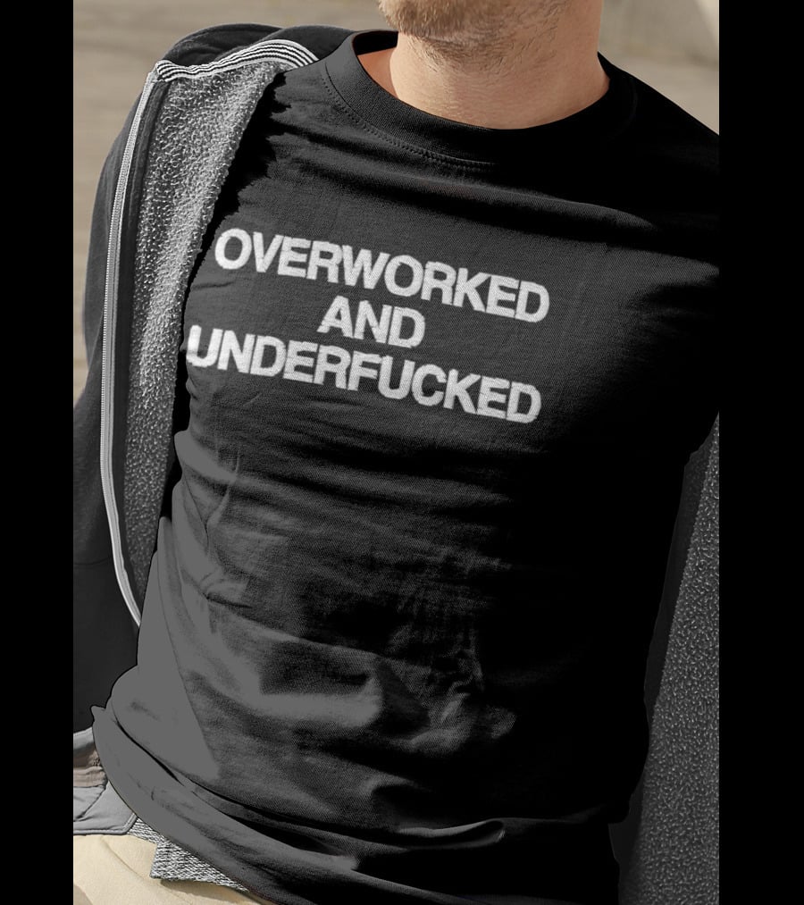 Overworked And Underfucked Bold White Lettering T-Shirt