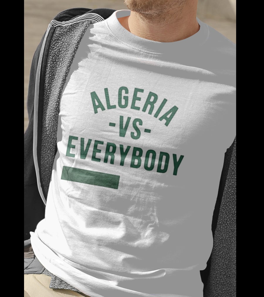 Algeria Vs Everybody Algerian Pride Nationalism T-Shirt