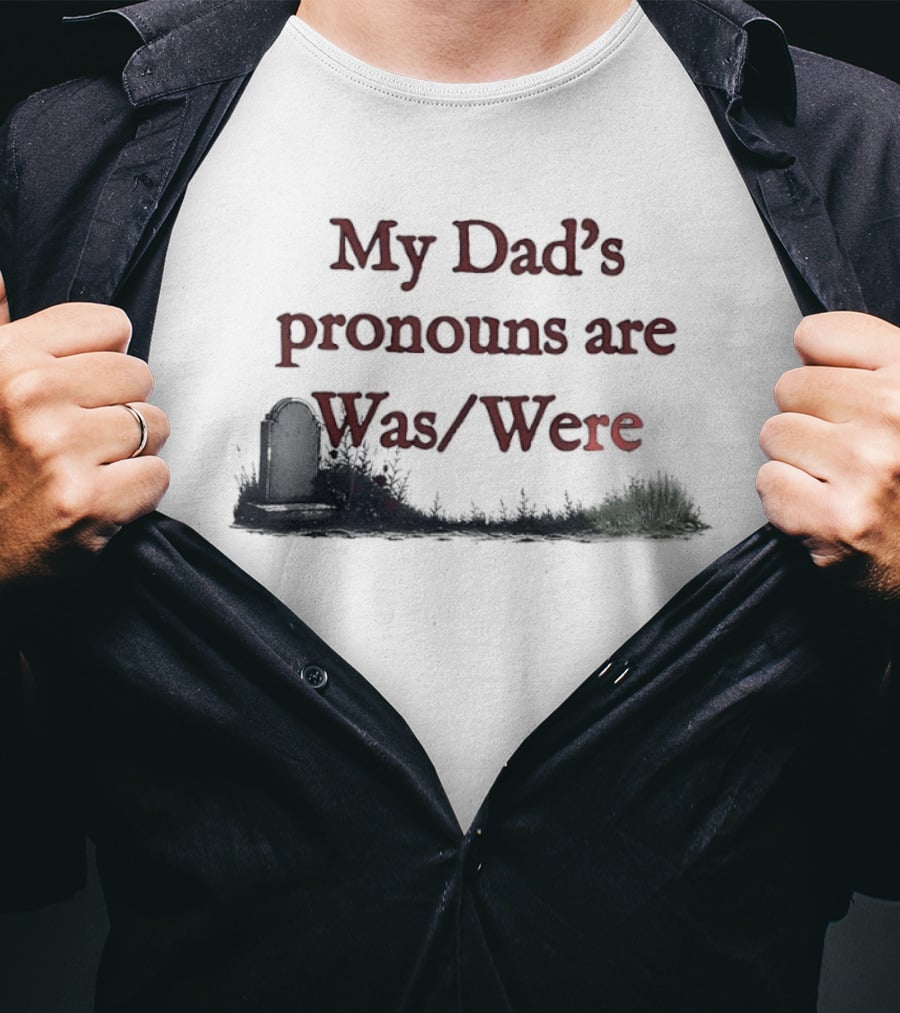My Dad's Pronouns Are Was Were Father Memorial Death Joke T-Shirt
