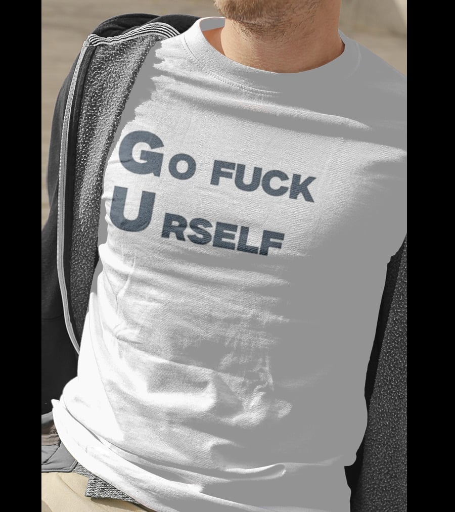Go Fuck Urself Sarcastic Rude Humor T-Shirt