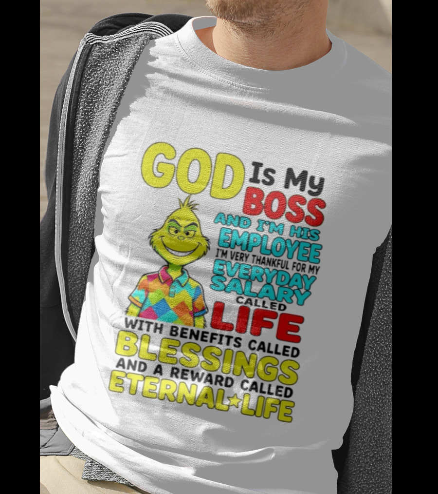 God Is My Boss Grinch I'm His Employee Thankful Everyday Salary Life Benefits Blessings Eternal Life T-Shirt