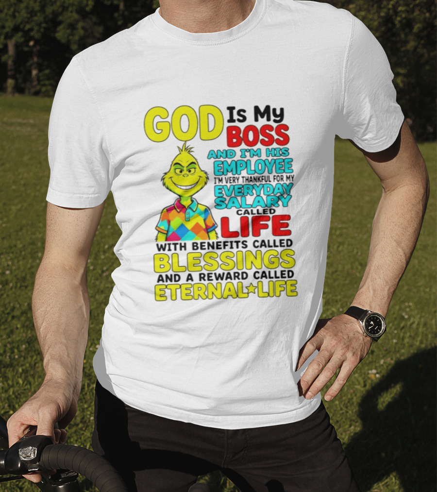God Is My Boss Grinch I'm His Employee Thankful Everyday Salary Life Benefits Blessings Eternal Life T-Shirt