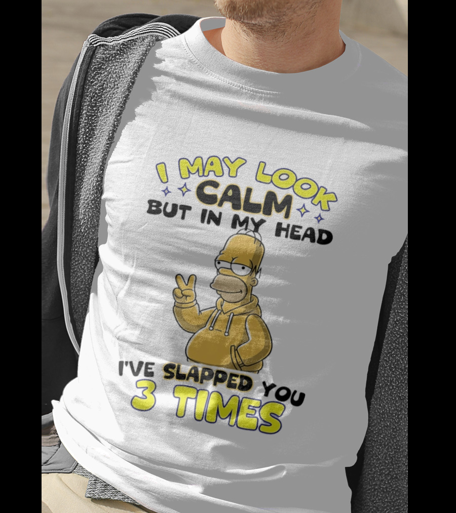 I May Look Calm But In My Head I've Slapped You 3 Times Simpson T-Shirt