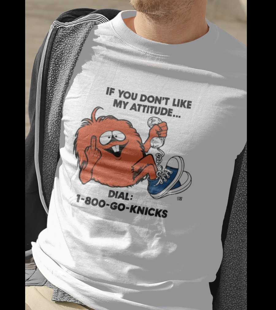 If You Don't Like My Attitude Dial 1 800 Go Knicks Funny Monster Character With Phone And Sneakers T-Shirt