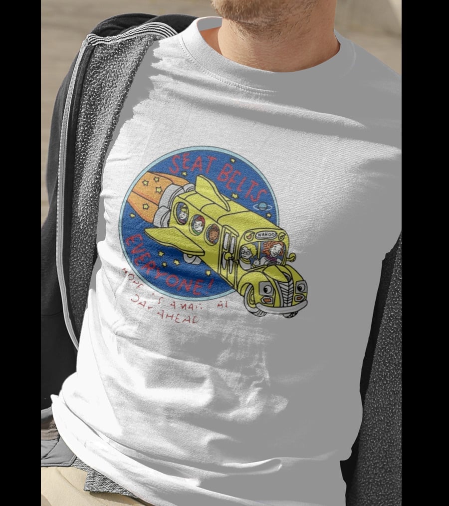 Seat Belts Everyone Wahoo I Hope It Is A Magical Day Ahead T-Shirt
